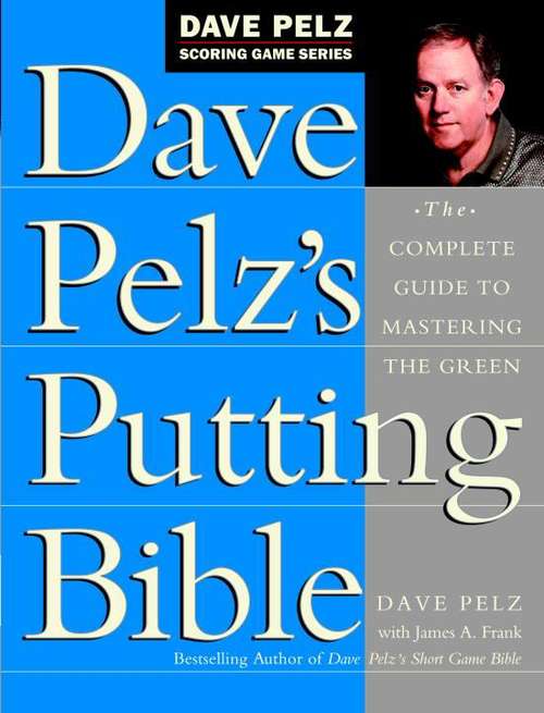 Book cover of Dave Pelz's Putting Bible: The Complete Guide to Mastering the Green