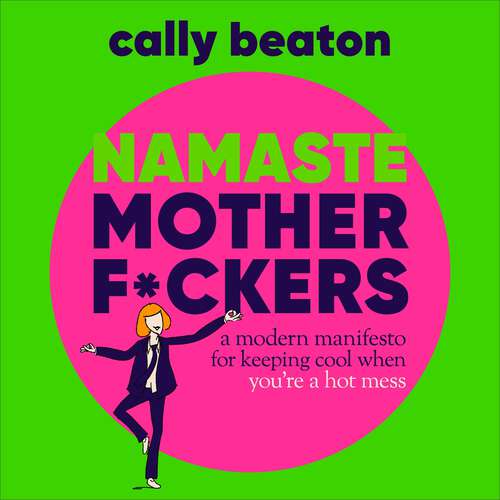 Book cover of Namaste Motherf*ckers: A modern manifesto for keeping cool when you’re a hot mess
