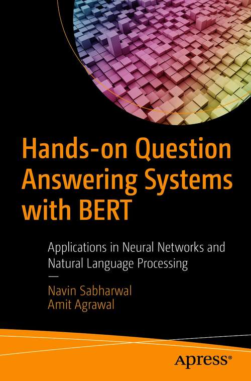 Book cover of Hands-on Question Answering Systems with BERT: Applications in Neural Networks and Natural Language Processing (1st ed.)