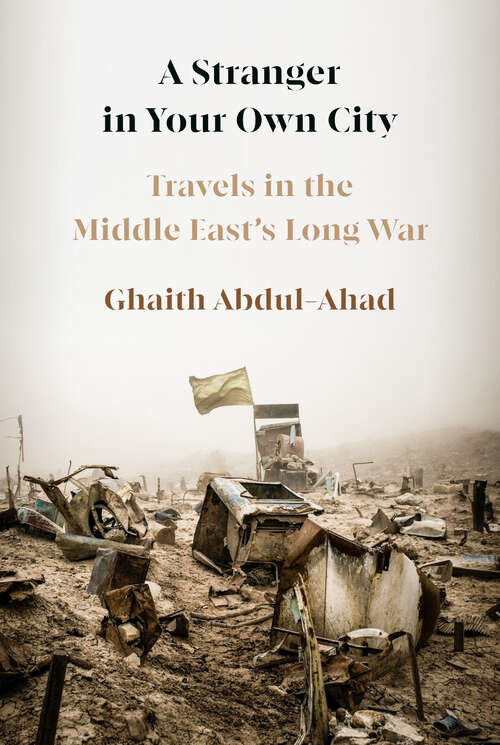Book cover of A Stranger in Your Own City: Travels in the Middle East's Long War
