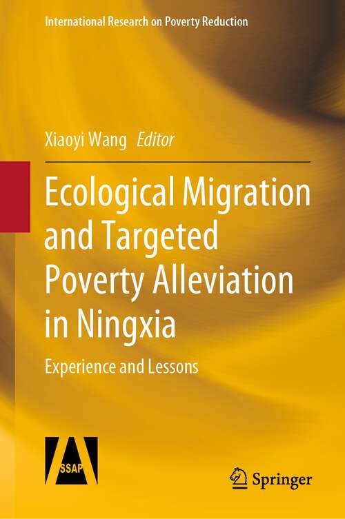 Ecological Migration and Targeted Poverty Alleviation in Ningxia: Experience and Lessons (International Research on Poverty Reduction)
