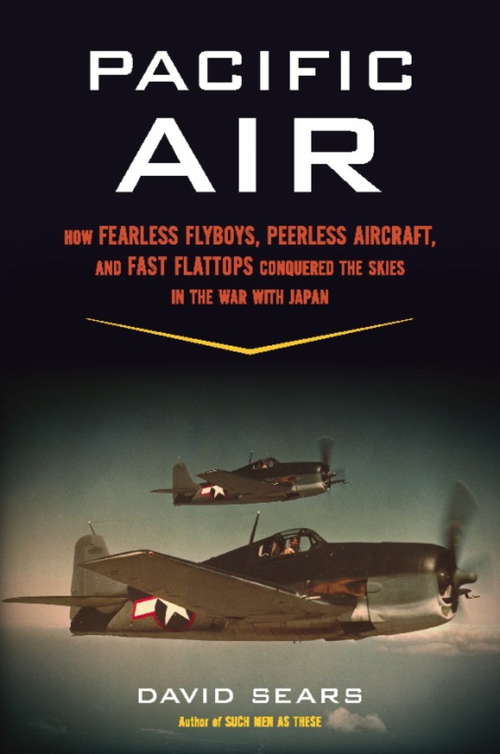 Book cover of Pacific Air: How Fearless Flyboys, Peerless Aircraft, and Fast Flattops Conquered the Skies in the War with Japan
