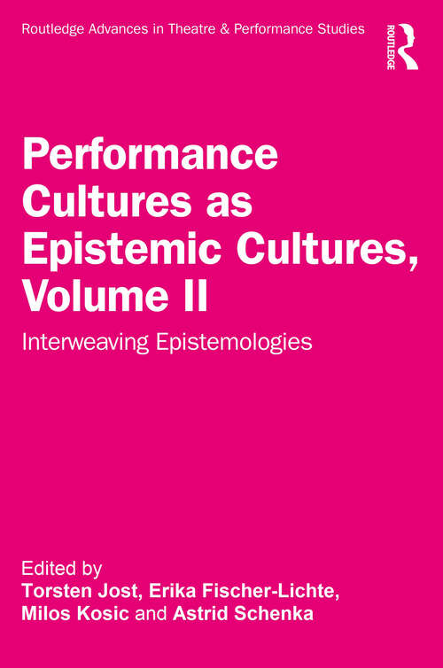 Book cover of Performance Cultures as Epistemic Cultures, Volume II: Interweaving Epistemologies (Routledge Advances in Theatre & Performance Studies)