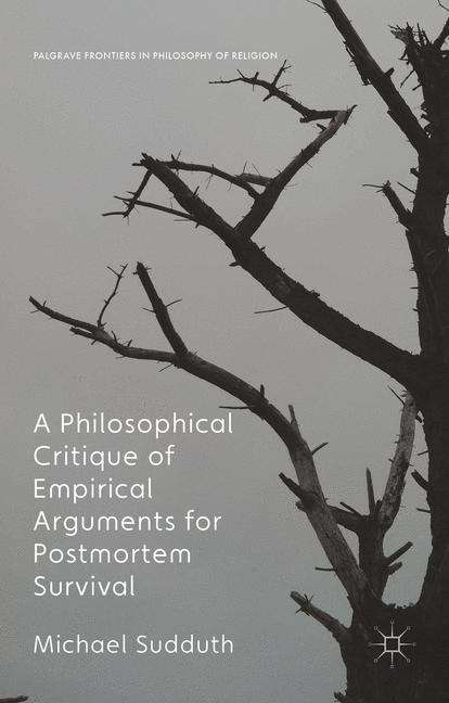 Book cover of A Philosophical Critique of Empirical Arguments for Postmortem Survival (Palgrave Frontiers in Philosophy of Religion)