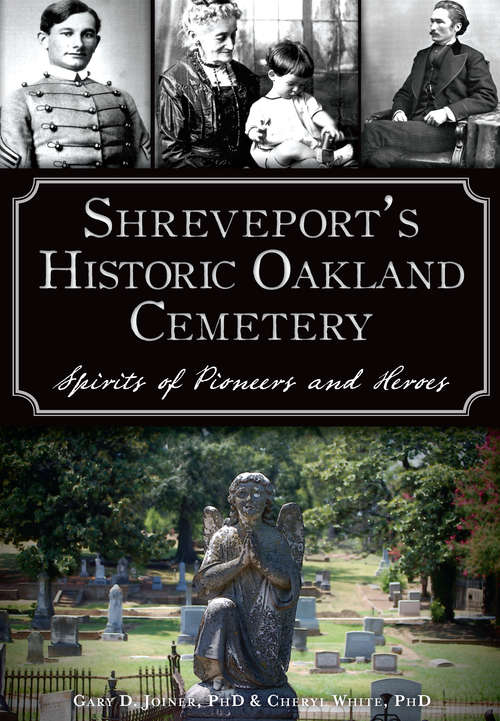 Shreveport's Historic Oakland Cemetery: Spirits of Pioneers and Heroes