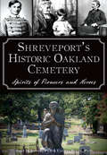 Shreveport's Historic Oakland Cemetery: Spirits of Pioneers and Heroes (Landmarks)