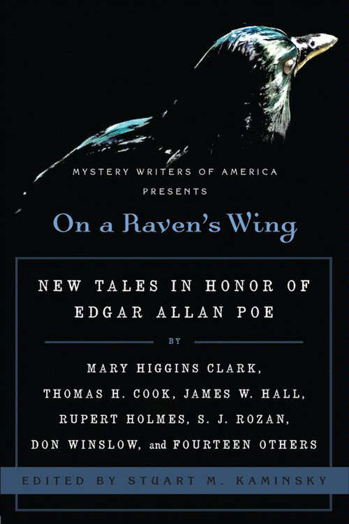 Book cover of On a Raven's Wing: New Tales in Honor of Edgar Allan Poe by Mary Higgins Clark, Thomas H. Cook, James W. Hall, Rupert Holmes, S. J. Rozan, Don Winslow, and Fourteen Others