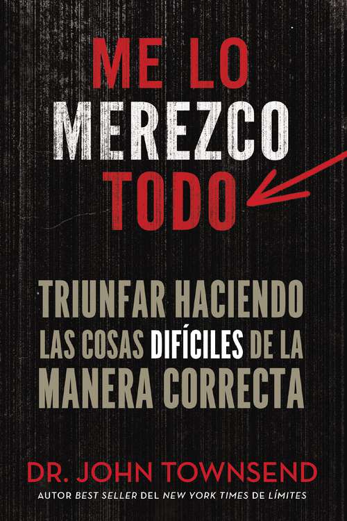 Book cover of Me lo merezco todo: Triunfar haciendo las cosas difíciles de la manera correcta (Spanish Edition)