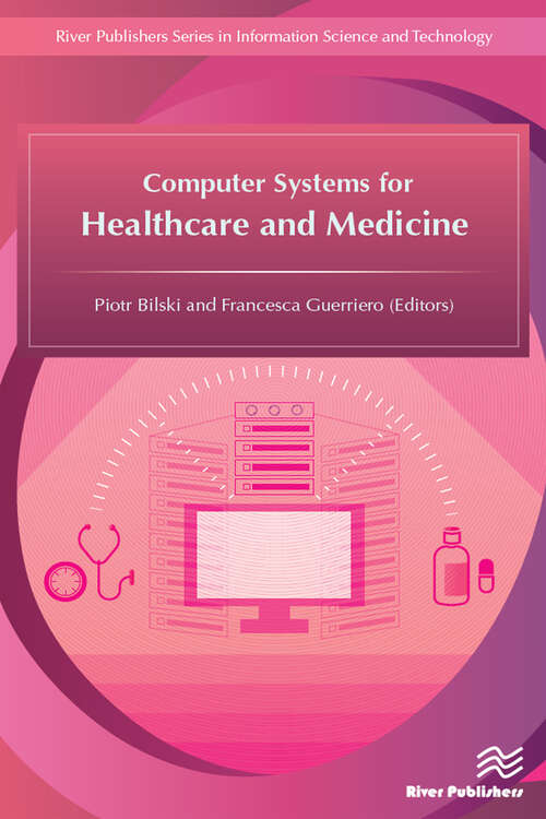 Computer Systems for Healthcare and Medicine (River Publishers Series In Information Science And Technology Ser.)