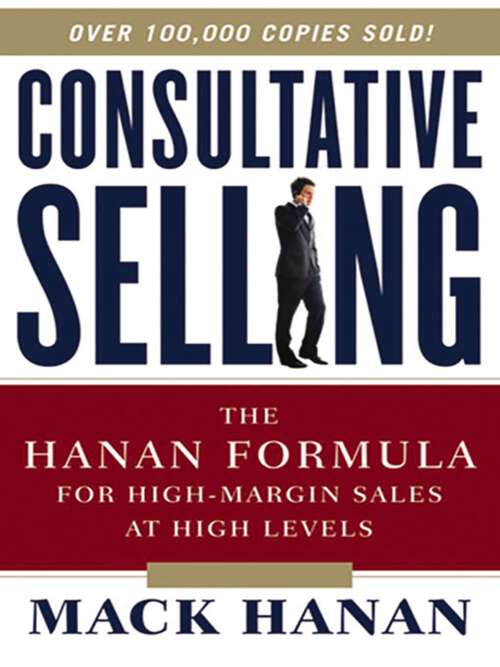 Book cover of Consultative Selling: The Hanan Formula for High-Margin Sales at High Levels (Eighth Edition)
