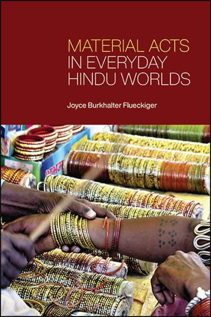 Book cover of Material Acts in Everyday Hindu Worlds (SUNY series in Hindu Studies)