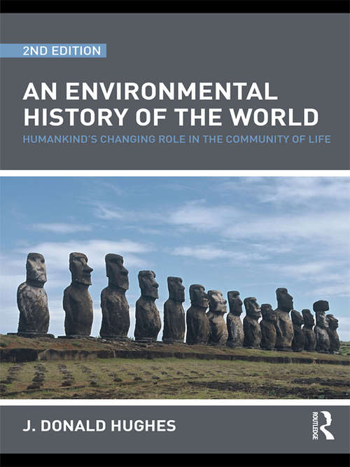 Book cover of An Environmental History of the World: Humankind's Changing Role in the Community of Life (2) (Routledge Studies In Physical Geography And Environment Ser.: Vol. 2)