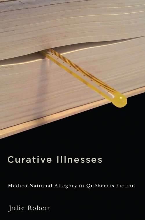 Book cover of Curative Illnesses: Medico-National Allegory in Québécois Fiction
