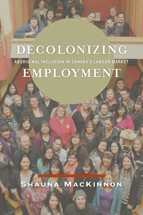 Book cover of Decolonizing Employment: Aboriginal Inclusion in Canada's Labour Market