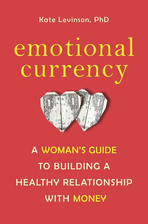 Book cover of Emotional Currency: A Woman's Guide to Building a Healthy Relationship with Money