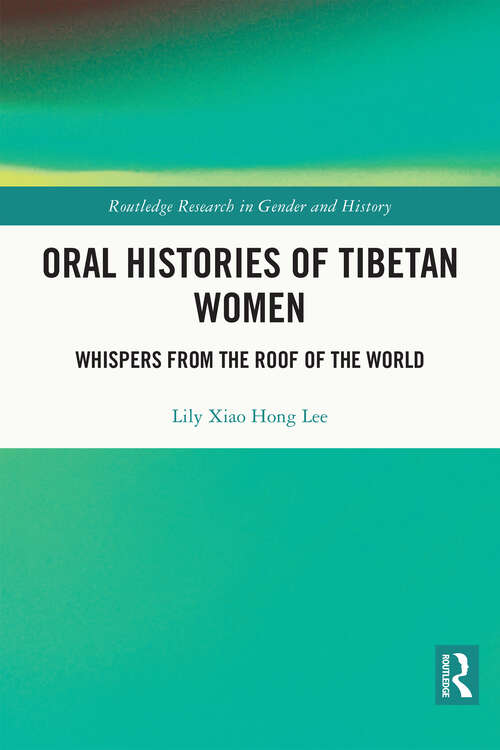 Oral Histories of Tibetan Women: Whispers from the Roof of the World (Routledge Research in Gender and History)