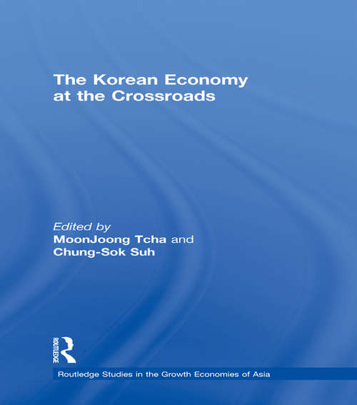 The Korean Economy at the Crossroads: Triumphs, Difficulties and Triumphs Again (Routledge Studies in the Growth Economies of Asia #No.48)