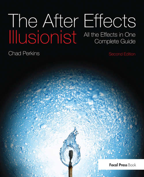 Book cover of The After Effects Illusionist: All the Effects in One Complete Guide (2) (All The Effects In One Complete Guide Ser.)