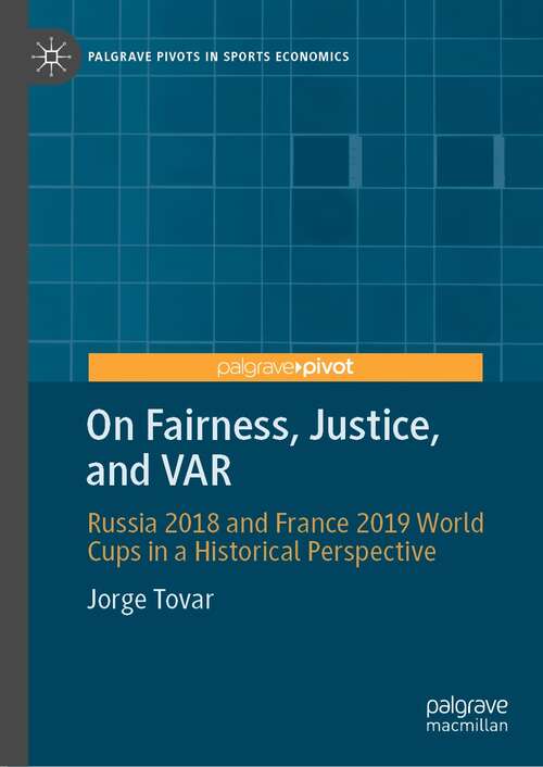 Book cover of On Fairness, Justice, and VAR: Russia 2018 and France 2019 World Cups in a Historical Perspective (1st ed. 2021) (Palgrave Pivots in Sports Economics)