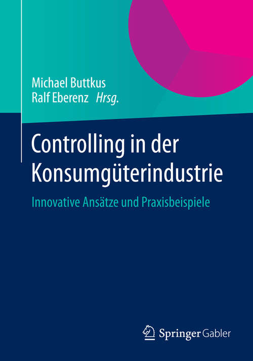 Book cover of Controlling in der Konsumgüterindustrie: Innovative Ansätze und Praxisbeispiele