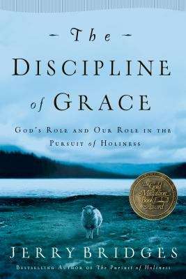 Book cover of The Discipline of Grace: God's role and Our role in the Pursuit of Holiness