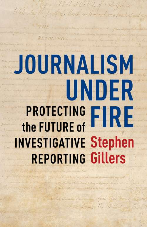 Book cover of Journalism Under Fire: Protecting the Future of Investigative Reporting (Columbia Journalism Review Books)
