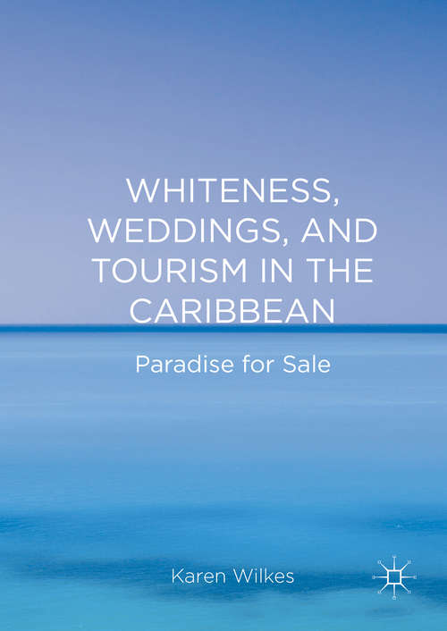 Book cover of Whiteness, Weddings, and Tourism in the Caribbean