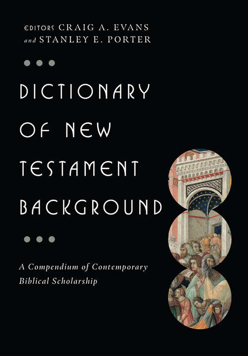 Dictionary of New Testament Background: A Compendium of Contemporary Biblical Scholarship (The IVP Bible Dictionary Series)
