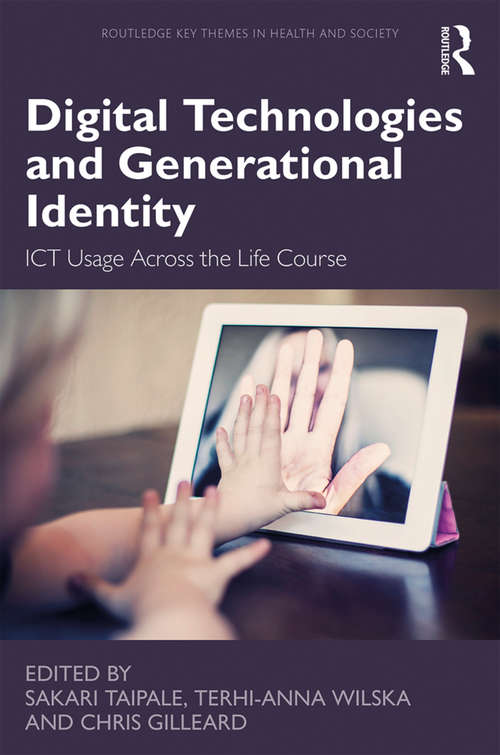 Digital Technologies and Generational Identity: ICT Usage Across the Life Course (Routledge Key Themes in Health and Society)