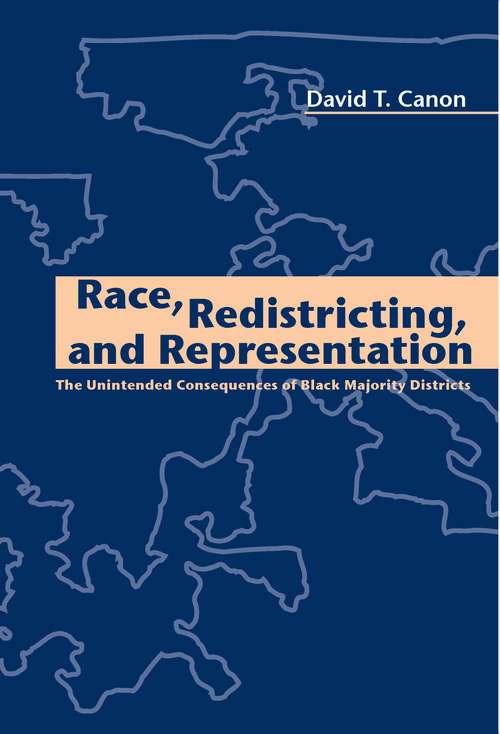 Race, Redistricting, and Representation: The Unintended Consequences Of Black Majority Districts (American Politics And Political Economy Ser.)