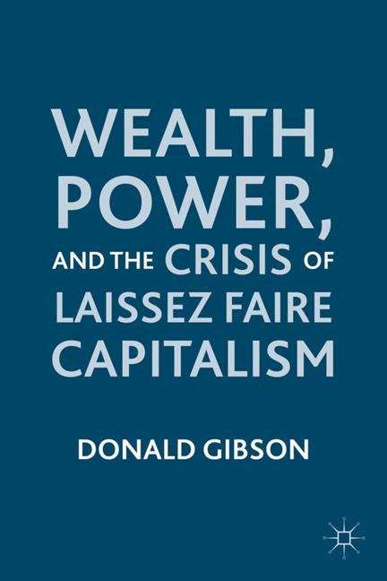 Book cover of Wealth, Power, and the Crisis of Laissez Faire Capitalism