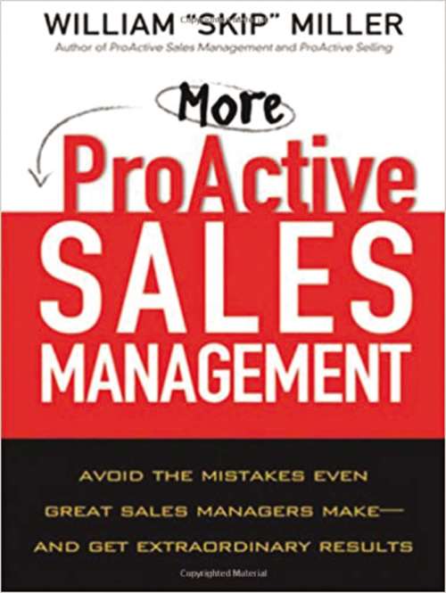 More ProActive Sales Management: Avoid the Mistakes Even Great Sales Managers Make -- And Get Extraordinary Results