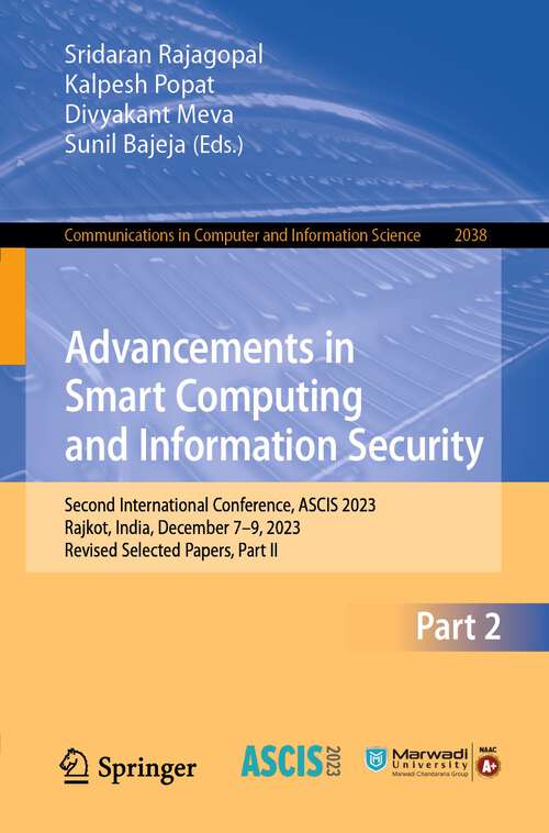 Book cover of Advancements in Smart Computing and Information Security: Second International Conference, ASCIS 2023, Rajkot, India, December 7–9, 2023, Revised Selected Papers, Part II (2024) (Communications in Computer and Information Science #2038)