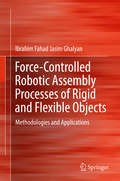 Force-Controlled Robotic Assembly Processes of Rigid and Flexible Objects