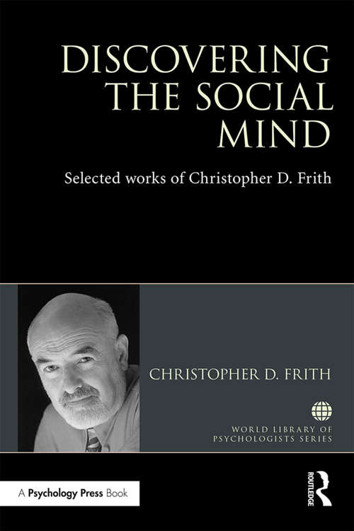 Book cover of Discovering the Social Mind: Selected works of Christopher D. Frith (World Library of Psychologists)