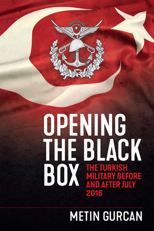 Book cover of Opening the Black Box: The Turkish Military Before and After July 2016