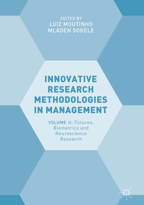 Innovative Research Methodologies in Management: Volume II: Futures, Biometrics and Neuroscience Research
