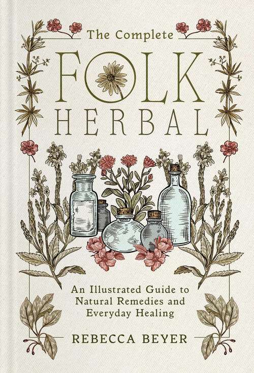 Book cover of The Complete Folk Herbal: An Illustrated Guide to Natural Remedies and Everyday Healing