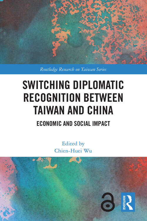 Book cover of Switching Diplomatic Recognition Between Taiwan and China: Economic and Social Impact (Routledge Research on Taiwan Series)