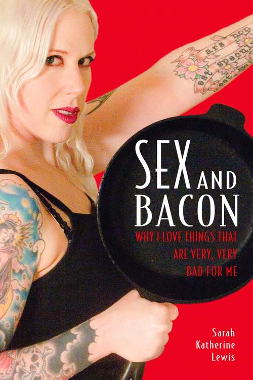 Book cover of Sex and Bacon