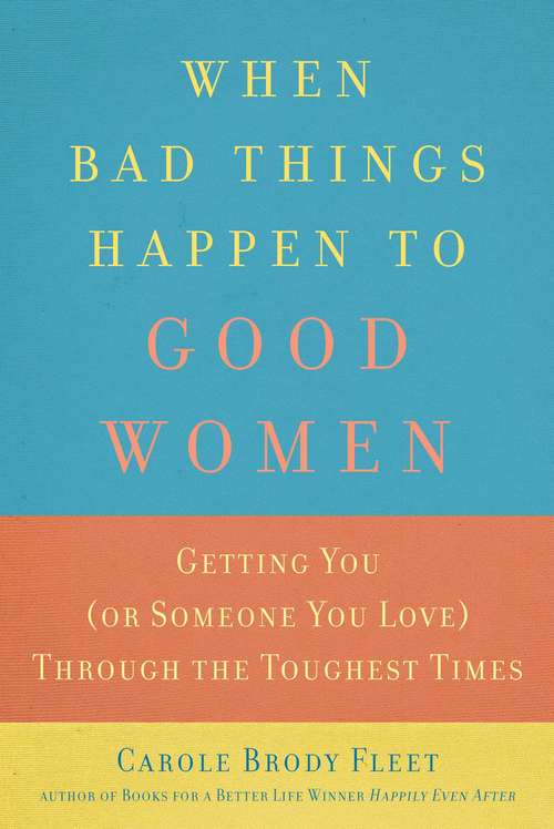 Book cover of When Bad Things Happen to Good Women: Getting You (or Someone You Love) Through the Toughest Times