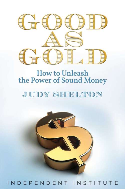 Book cover of Good as Gold: How to Unleash the Power of Sound Money
