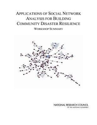 Book cover of Applications of Social Network Analysis for Building Community Disaster Resilience: Workshop Summary