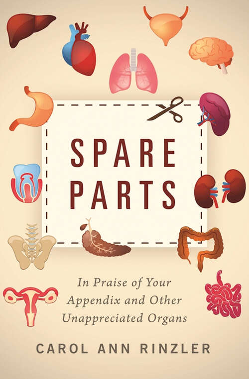 Spare Parts: In Praise of Your Appendix and Other Unappreciated Organs