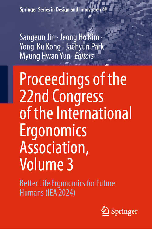 Book cover of Proceedings of the 22nd Congress of the International Ergonomics Association, Volume 3: Better Life Ergonomics for Future Humans (IEA 2024) (Springer Series in Design and Innovation #41)