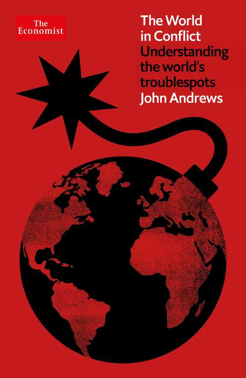 Book cover of The World in Conflict: Understanding the World's Troublespots (Economist Books)