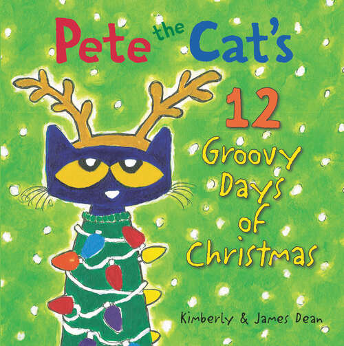 Book cover of Pete the Cat's 12 Groovy Days of Christmas (Pete the Cat)
