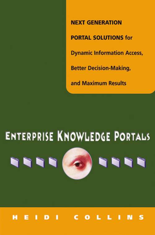 Book cover of Enterprise Knowledge Portals: Next Generation Portal Solutions for Dynamic Information Access, Better Decision Making, and Maximum Results