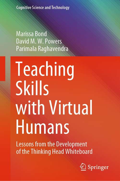 Teaching Skills with Virtual Humans: Lessons from the Development of the Thinking Head Whiteboard (Cognitive Science and Technology)