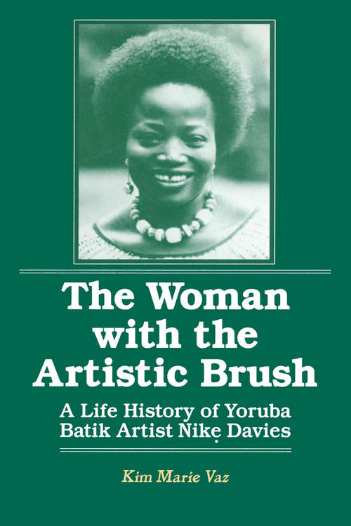 The Woman with the Artistic Brush: Life History of Yoruba Batik Nike Olaniyi Davies (Foremother Legacies Ser.)